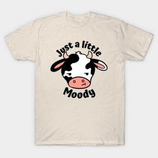 Just a little moody T-Shirt